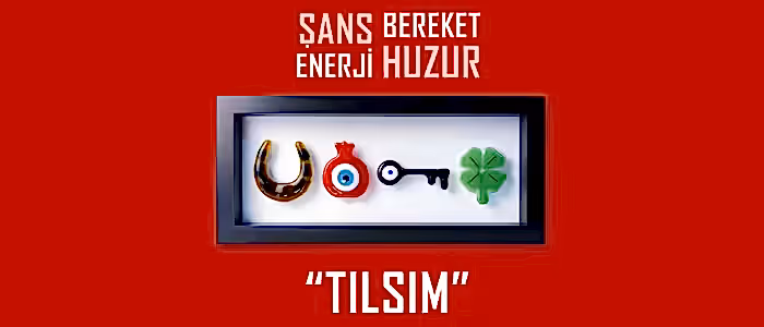 Sanş, Bereket, Enerji ve Huzur: TILSIM